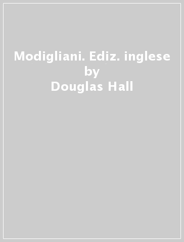 Modigliani. Ediz. inglese - Douglas Hall