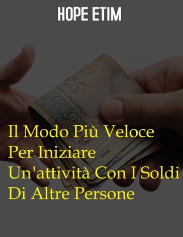 Il Modo Più Veloce Per Iniziare Un'attività Con I Soldi Di Altre Persone - Hope Etim