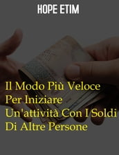 Il Modo Più Veloce Per Iniziare Un attività Con I Soldi Di Altre Persone