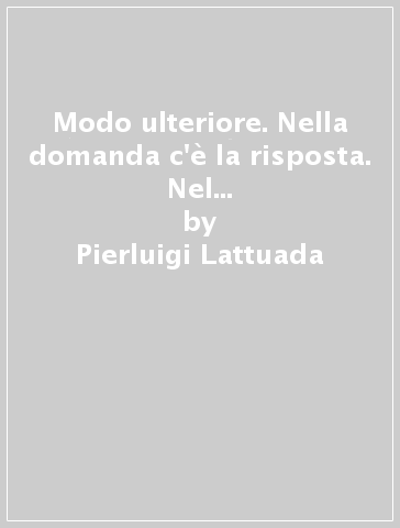 Modo ulteriore. Nella domanda c'è la risposta. Nel problema la soluzione - Pierluigi Lattuada