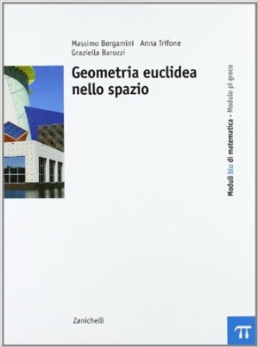 Moduli blu di matematica. Modulo Pi greco: Geometria euclidea nello spazio. Per le Scuole superiori - Massimo Bergamini - Graziella Barozzi - Anna Trifone