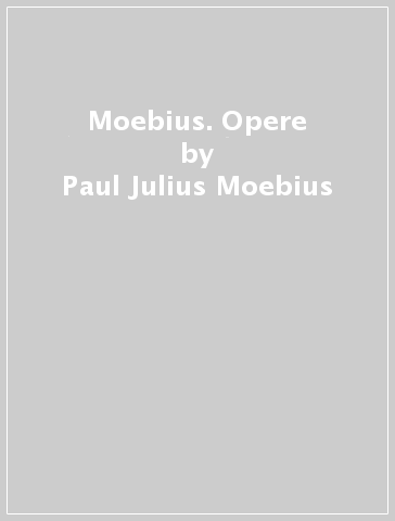 Moebius. Opere - Paul-Julius Moebius