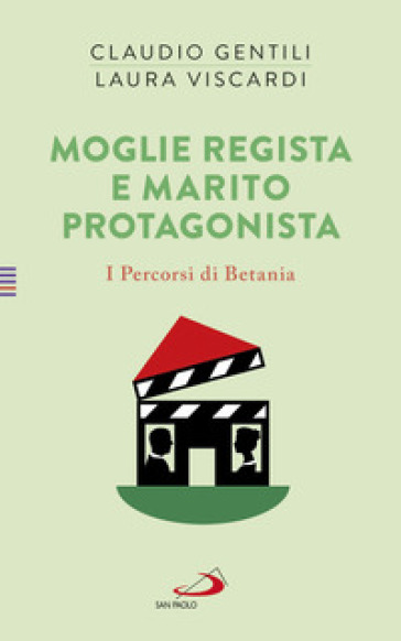 Moglie regista e marito protagonista. I Percorsi di Betania (IV) - Claudio Gentili - Laura Viscardi