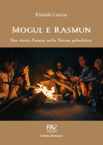 Mogul e Rasmun. Una storia d'amore nella Verona paleolitica - Rinaldo Caccia