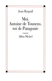 Moi, Antoine de Tounens, roi de Patagonie