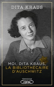 Moi, Dita Kraus, la bibliothécaire d Auschwitz
