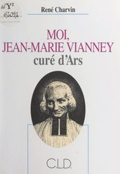 Moi, Jean-Marie Vianney, curé d Ars