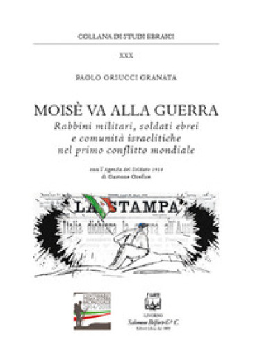 Moisè va alla guerra. Rabbini militari, soldati ebrei e comunità israelitiche nel primo conflitto mondiale - Paolo Orsucci Granata