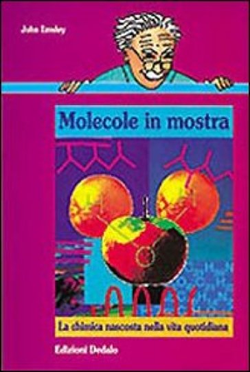 Molecole in mostra. La chimica nascosta nella vita quotidiana - John Emsley