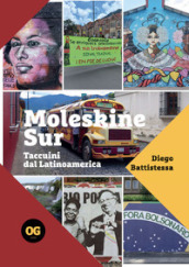 Moleskine Sur. Taccuini dal Latinoamerica. Ediz. integrale