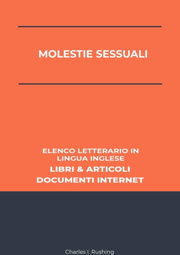 Molestie Sessuali: Elenco Letterario in Lingua Inglese: Libri & Articoli, Documenti Internet - Charles I. Rushing