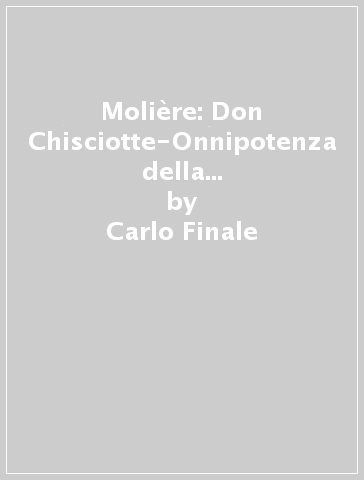 Molière: Don Chisciotte-Onnipotenza della parola-Vanità della carne - Carlo Finale