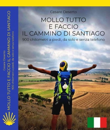 Mollo tutto e faccio il Cammino di Santiago - Cesare Deserto