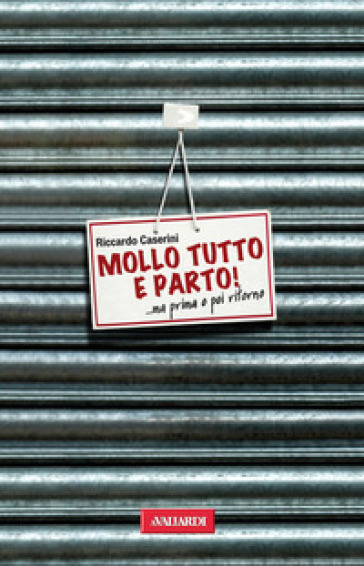 Mollo tutto e parto! ...Ma prima o poi ritorno - Riccardo Caserini