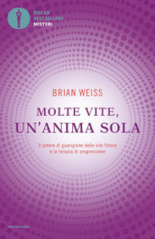 Molte vite, un anima sola. Il potere di guarigione delle vite future e la terapia della progressione