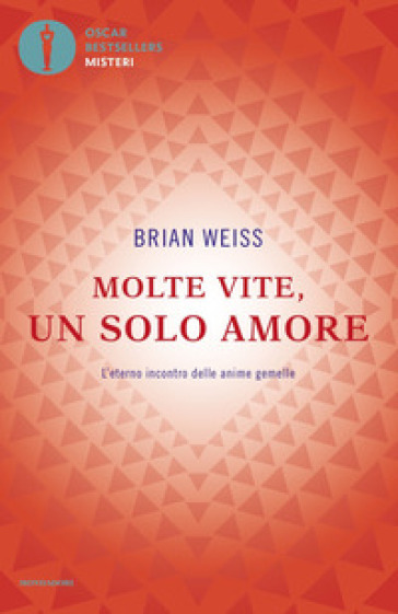 Molte vite, un solo amore. L'eterno incontro delle anime gemelle - Brian Weiss