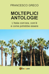 Molteplici antologie. L Italia com era, com è e come potrebbe essere