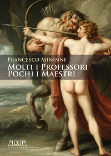 Molti i professori. Pochi i maestri - Francesco Mininni