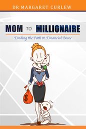 Mom to Millionaire. Finding the Path to Financial Peace