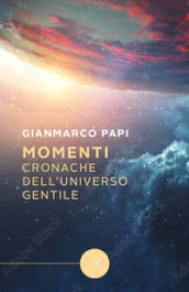 Momenti. Cronache dell Universo Gentile