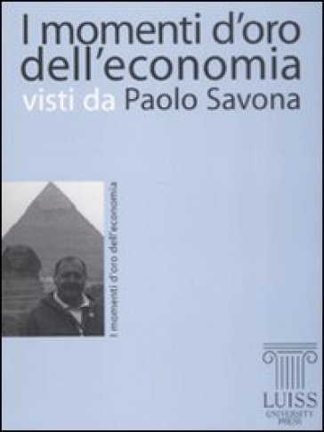 Momenti d'oro dell'economia visti da Paolo Savona (I) - Paolo Savona