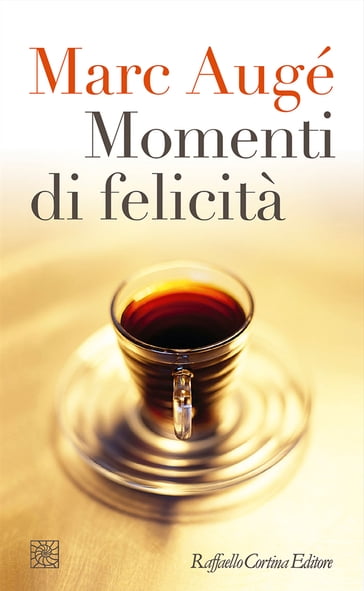 Momenti di felicità - Marc Augé