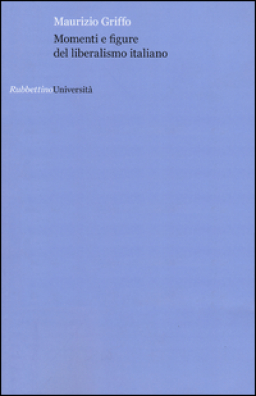 Momenti e figure del liberalismo italiano - Maurizio Griffo