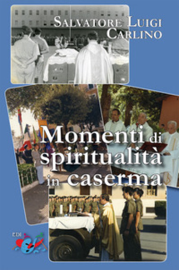 Momenti di spiritualità in caserma. Nuova ediz. - Salvatore Luigi Carlino