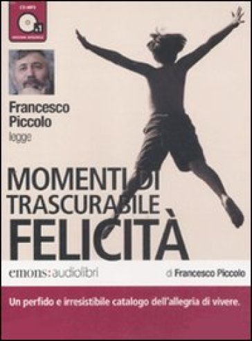 Momenti di trascurabile felicità letto da Francesco Piccolo. Audiolibro. CD Audio formato MP3. Ediz. integrale - Francesco Piccolo