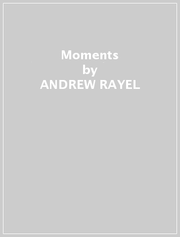 Moments - ANDREW RAYEL