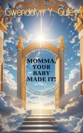 Momma, Your Baby Made It: Because Miracles Happen In Heaven, Too