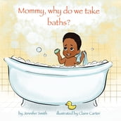 Mommy, Why Do We Take Baths?