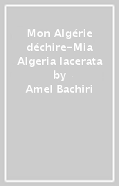 Mon Algérie déchire-Mia Algeria lacerata