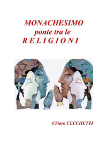 Monachesimo, ponte tra le religioni - Chiara Cecchetti