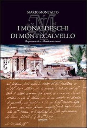 I Monaldeschi di Montecalvello. Repertorio di eccelenti matrimoni - Mario Montalto