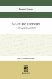 Monaldo Leopardi. Uomo, politico, scrittore - Pasquale Tuscano