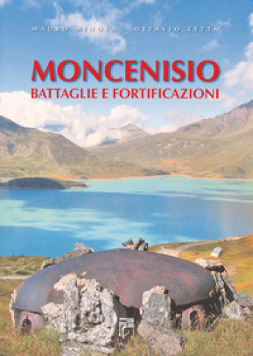 Moncenisio. Battaglie e fortificazioni - Mauro Minola | 