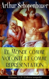 Le Monde comme volonté et comme représentation (Volumes 1 à 5- L édition intégrale)