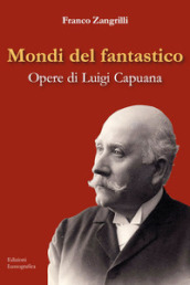 Mondi del fantastico. Opere di Luigi Capuana