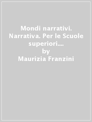 Mondi narrativi. Narrativa. Per le Scuole superiori. Con e-book. Con espansione online. Con 2 libri: Attività testuali-Epica. Vol. 1 - Maurizia Franzini - Dario Janes