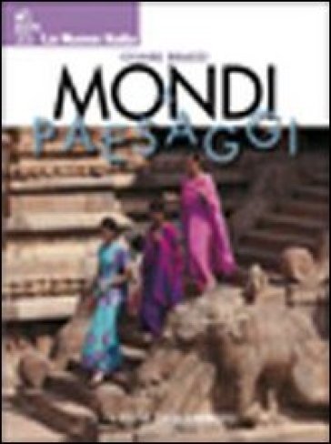 Mondi e paesaggi. Per la Scuola media. 3. - Cesare Bracci