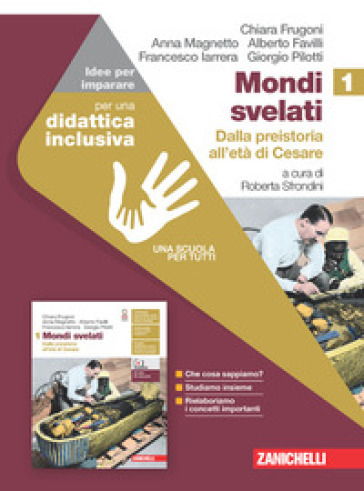 Mondi svelati. Idee per imparare. Per le Scuole superiori. Vol. 1: Dalla preistoria all'età di Cesare - Chiara Frugoni - Anna Magnetto - Roberta Sfrondini - Alberto Favilli