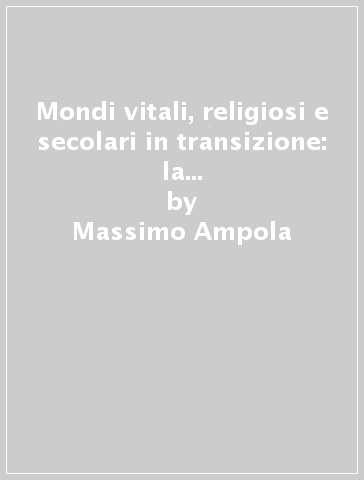 Mondi vitali, religiosi e secolari in transizione: la morfologia sociale livornese - Massimo Ampola