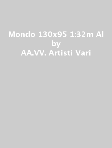 Mondo 130x95 1:32m Al - AA.VV. Artisti Vari