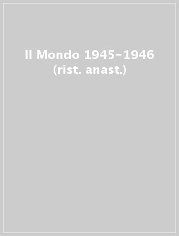 Il Mondo 1945-1946 (rist. anast.)