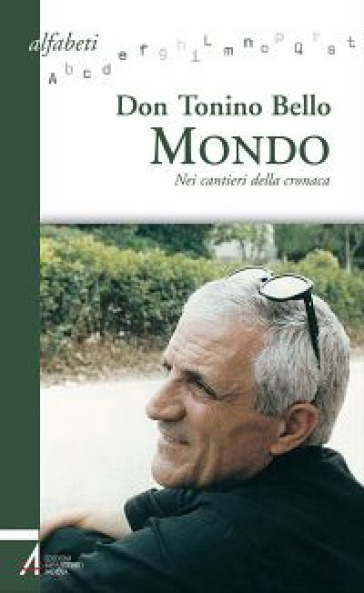 Mondo. Nei cantieri della cronaca - Antonio Bello