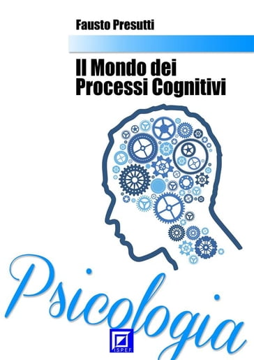 Il Mondo dei Processi Cognitivi - Fausto Presutti