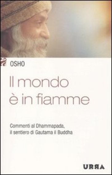 Mondo è in fiamme. Commenti al Dhammapada, il sentiero di Gautama il Buddha (Il). Vol. 5 - Osho