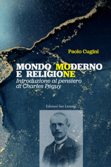Mondo moderno e religione. Introduzione al pensiero di Charles Péguy - Paolo Cugini