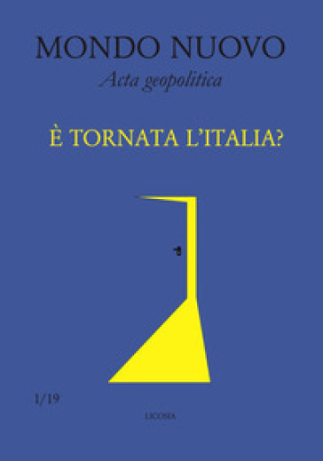 Mondo nuovo. Acta geopolitica (2019). 1: E tornata l'Italia?
